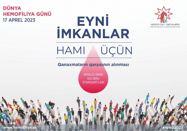 MÜALİCƏNİN HAMI ÜÇÜN OLMASI VƏ QLOBAL STANDARTLARA RİAYYƏT ETMƏKLƏ QANAXMALARIN QARŞISININ ALINMASI şüarı ilə 17 Aprel Dünya Hemofiliya Gününə həsr edilmiş müxtəlif tədbirlər keçiriləcək
