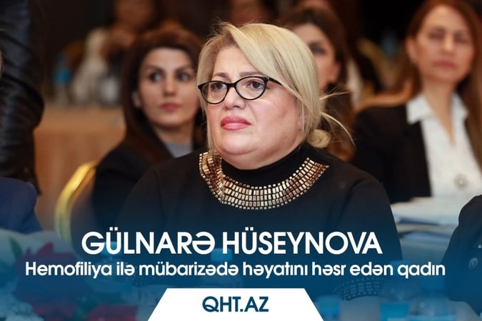 Gülnarə Hüseynova – Hemofiliya ilə mübarizədə həyatını həsr edən qadın // I hissə